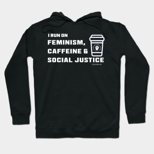 I Run on Feminism, Caffeine & Social Justice (White letters and cup design) Hoodie